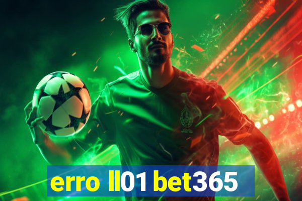 erro ll01 bet365